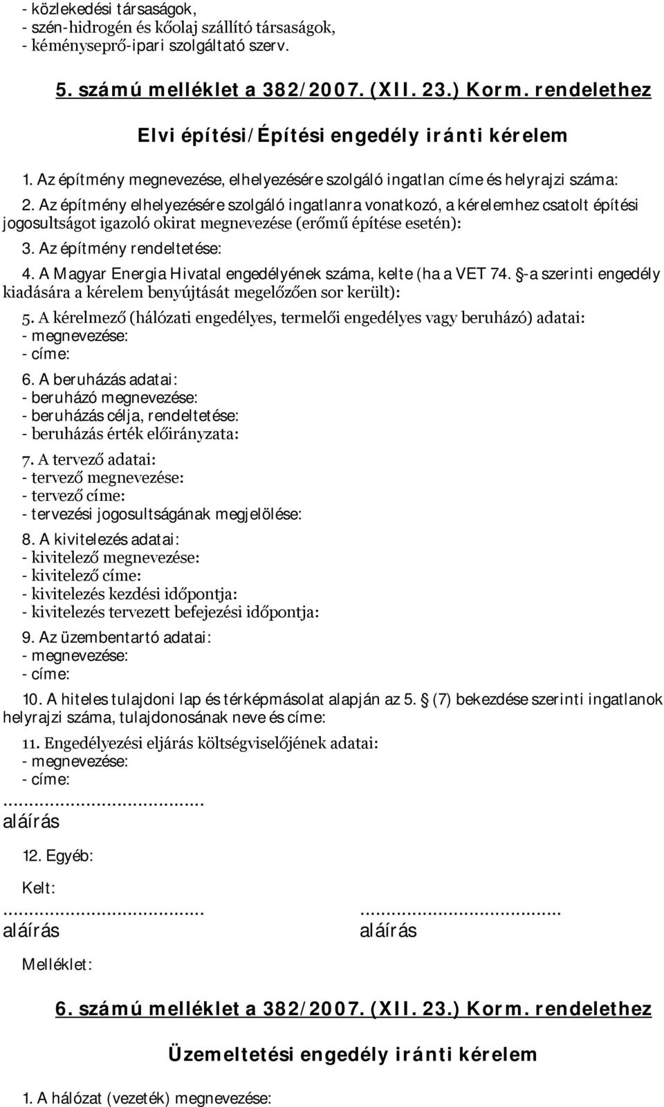 Az építmény elhelyezésére szolgáló ingatlanra vonatkozó, a kérelemhez csatolt építési jogosultságot igazoló okirat megnevezése (erőmű építése esetén): 3. Az építmény rendeltetése: 4.