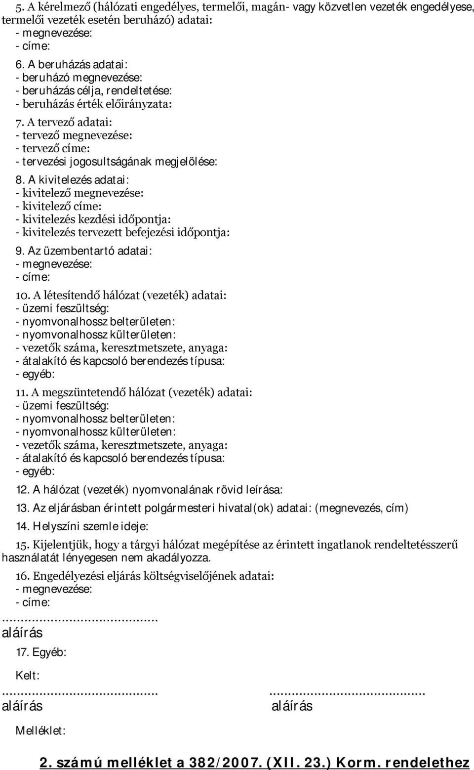 A tervező adatai: - tervező megnevezése: - tervező címe: - tervezési jogosultságának megjelölése: 8.