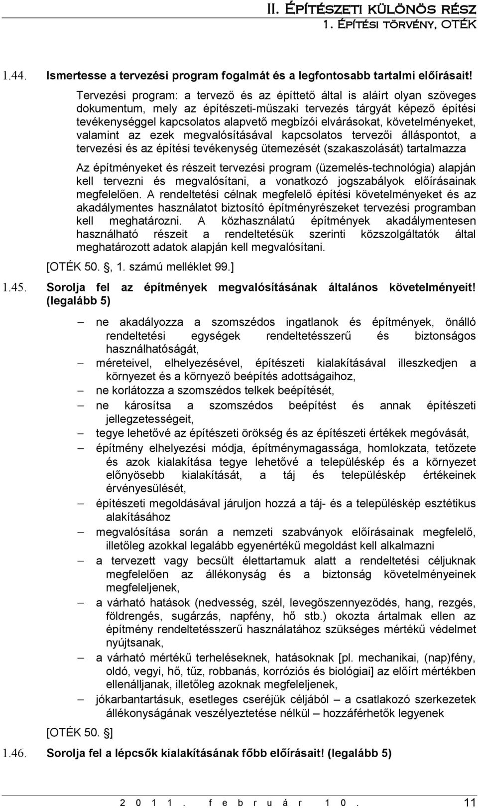 elvárásokat, követelményeket, valamint az ezek megvalósításával kapcsolatos tervezői álláspontot, a tervezési és az építési tevékenység ütemezését (szakaszolását) tartalmazza Az építményeket és