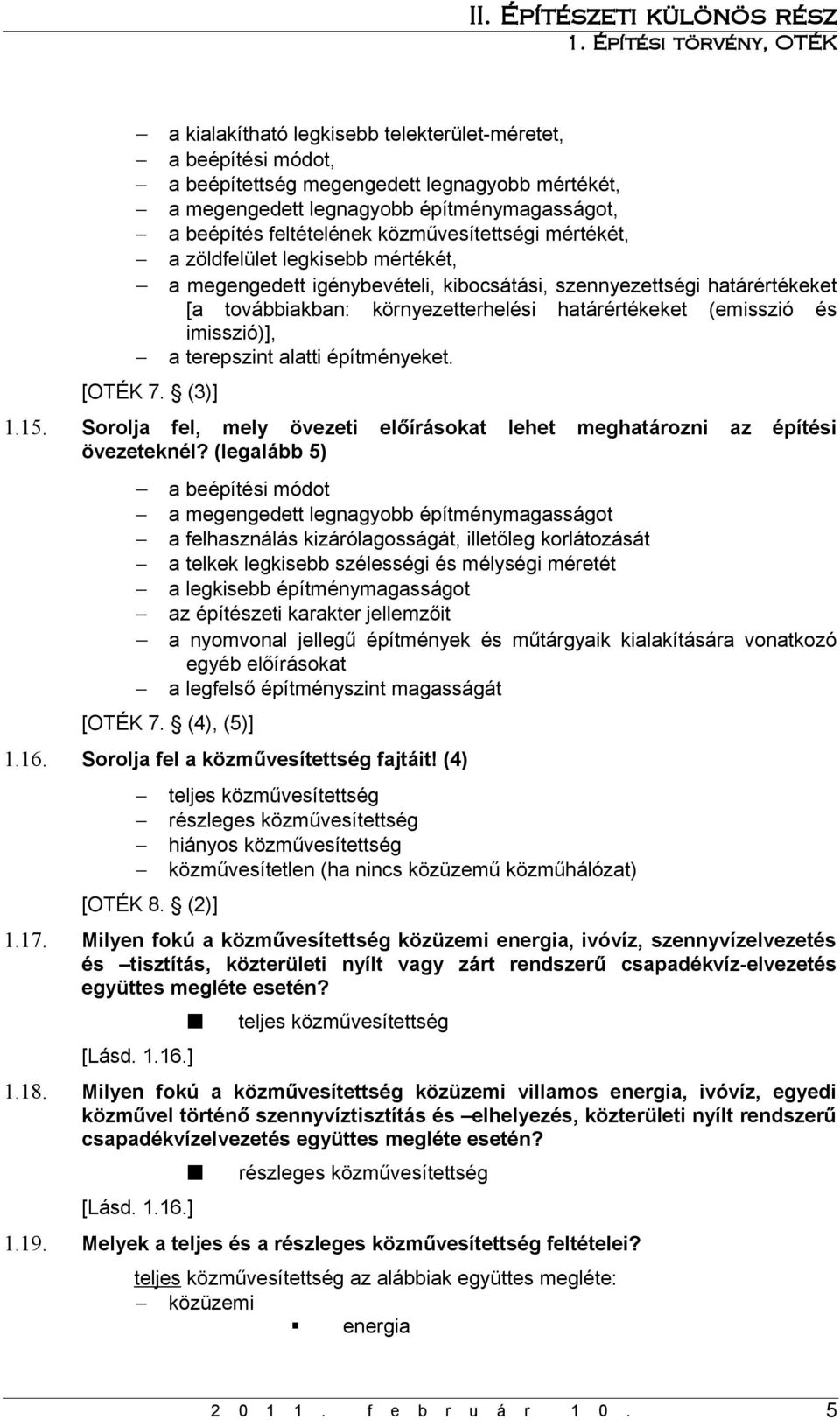 közművesítettségi mértékét, a zöldfelület legkisebb mértékét, a megengedett igénybevételi, kibocsátási, szennyezettségi határértékeket [a továbbiakban: környezetterhelési határértékeket (emisszió és