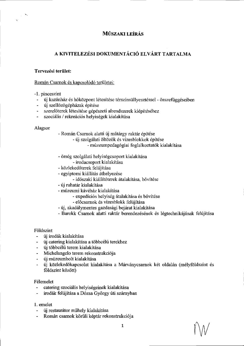 / rekraici6s hells6gek kialakitiisa Alagsor - Romiin Csamok alatti fj miitrilrgy raktdr dpitdse - rij szolgdlati dltcizdk ds vizesblokkok ipit6se - mtzeumpedag6giai foglalkoztat6k kialakitrisa -