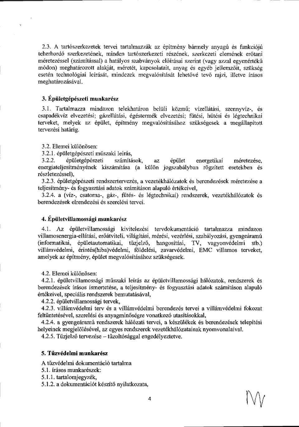 anyag ds egydb jellemz<iit, sztiksdg esetdn technol6giai leirrisit" mindezek megral6sit6s6t lehetdv6 tevb rajzi. illetve irrisos meshatarozisdval. 3. Epiiletg6p6szeti munka16