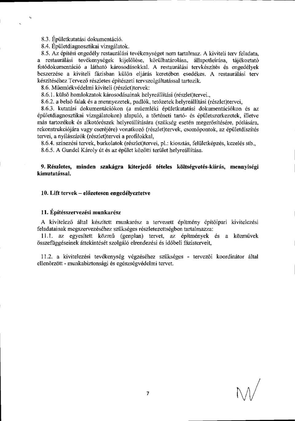 A restaunilliisi tervk6szitds es engeddlyek beszerzdse a kiviteli fdzisban kiildn eljrir:is keret ben eseddkes.