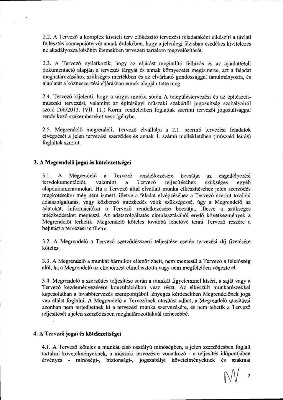 A Tervezd nyilatkozik, hogy az eljrinist megindit6 felhiv6s 6s az ajrinlatt teli dokumentrici6 alapjdn a teruez6s tfrgydt 6s annak kdrnyezetet megismerte, aa a feladat meghatrirozr{sdhoz sziilksdges