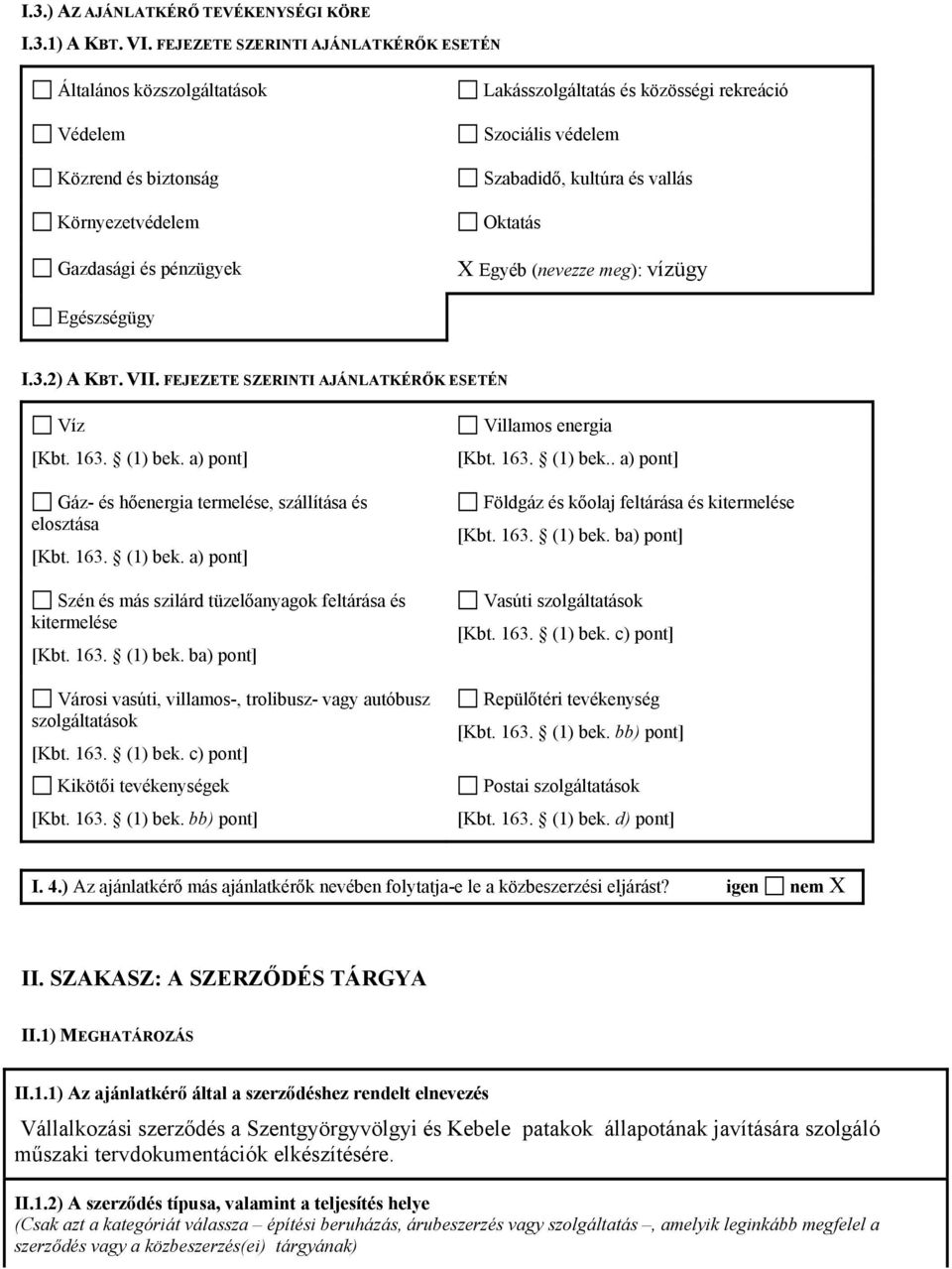 Szabadidő, kultúra és vallás Oktatás X Egyéb (nevezze meg): vízügy Egészségügy I.3.2) A KBT. VII. FEJEZETE SZERINTI AJÁNLATKÉRŐK ESETÉN Víz [Kbt. 163. (1) bek.