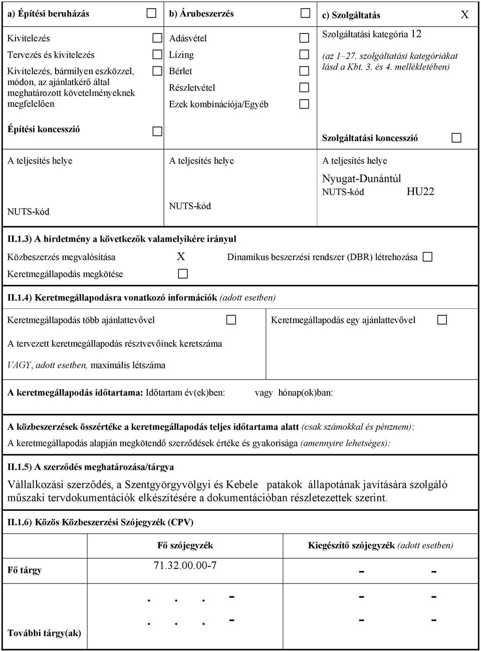 mellékletében) Szolgáltatási koncesszió A teljesítés helye A teljesítés helye A teljesítés helye NUTS-kód NUTS-kód Nyugat-Dunántúl NUTS-kód HU22 II.1.