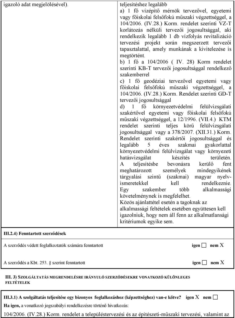 kivitelezése is megtörtént. b) 1 fő a 104/2006 ( IV.