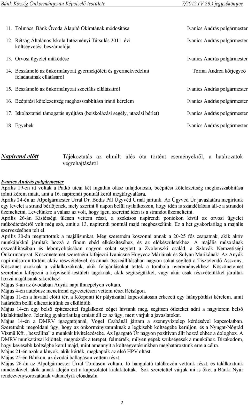 Beépítési kötelezettség meghosszabbítása iránti kérelem 17. Iskoláztatási támogatás nyújtása (beiskolázási segély, utazási bérlet) 18.