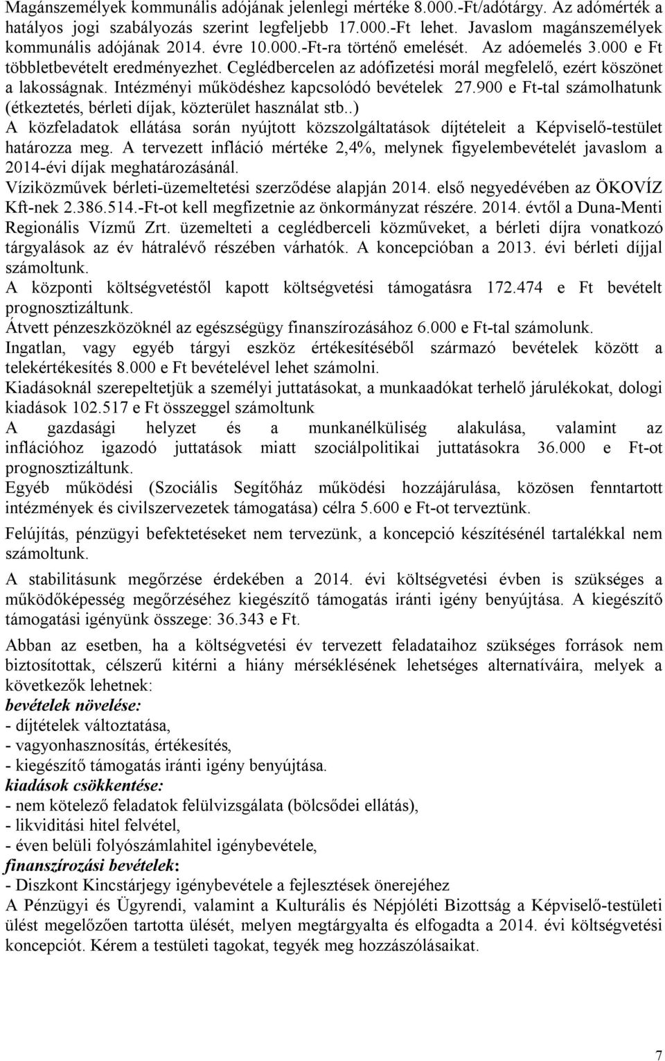 Intézményi működéshez kapcsolódó bevételek 27.900 e Ft-tal számolhatunk (étkeztetés, bérleti díjak, közterület használat stb.