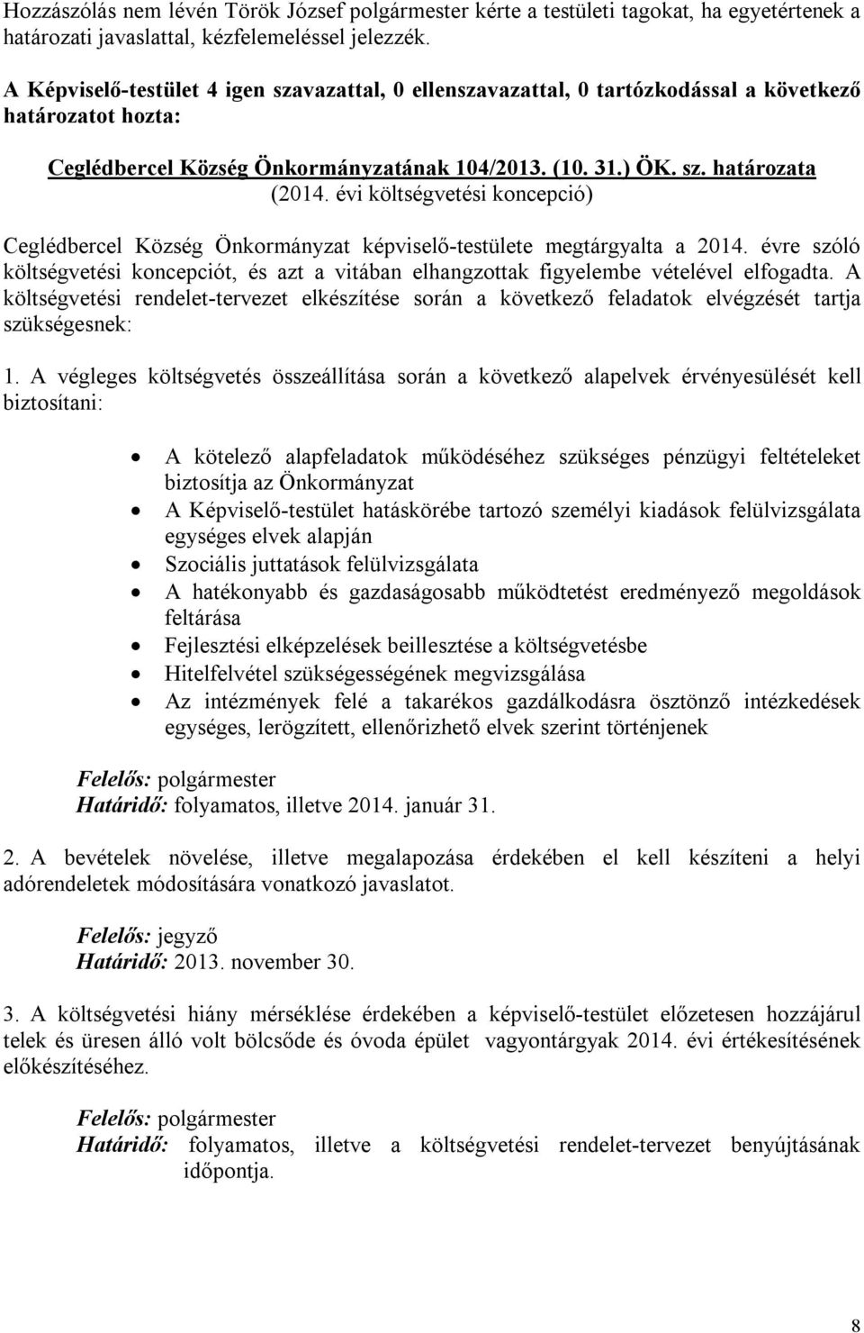 évi költségvetési koncepció) Ceglédbercel Község Önkormányzat képviselő-testülete megtárgyalta a 2014.