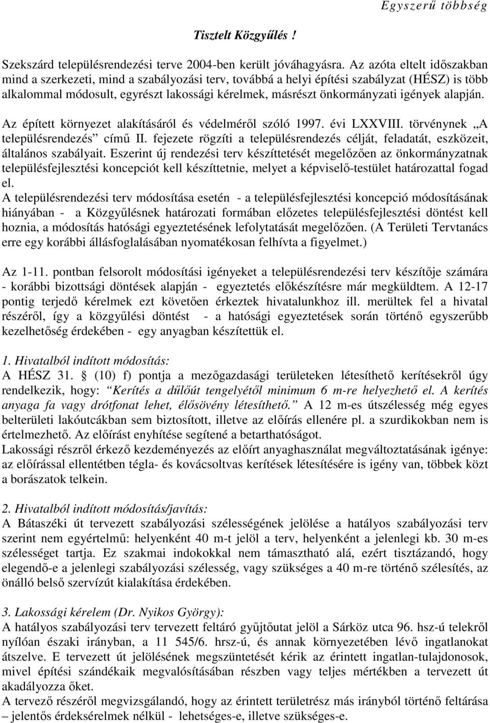 igények alapján. Az épített környezet alakításáról és védelmérıl szóló 1997. évi LXXVIII. törvénynek A településrendezés címő II.