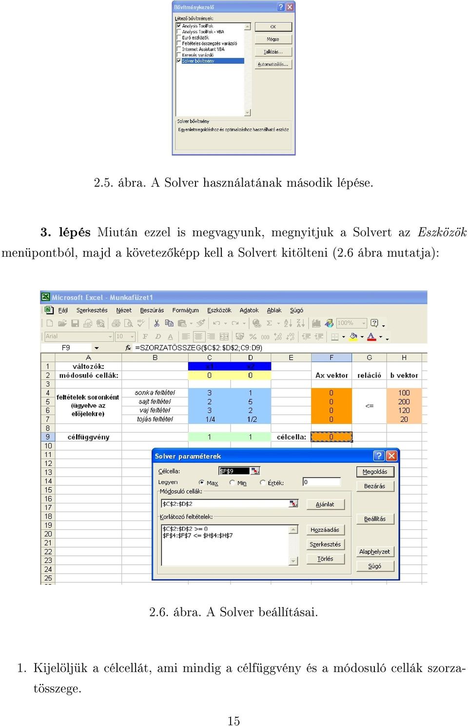 majd a követez képp kell a Solvert kitölteni (2.6 ábra mutatja): 2.6. ábra. A Solver beállításai.