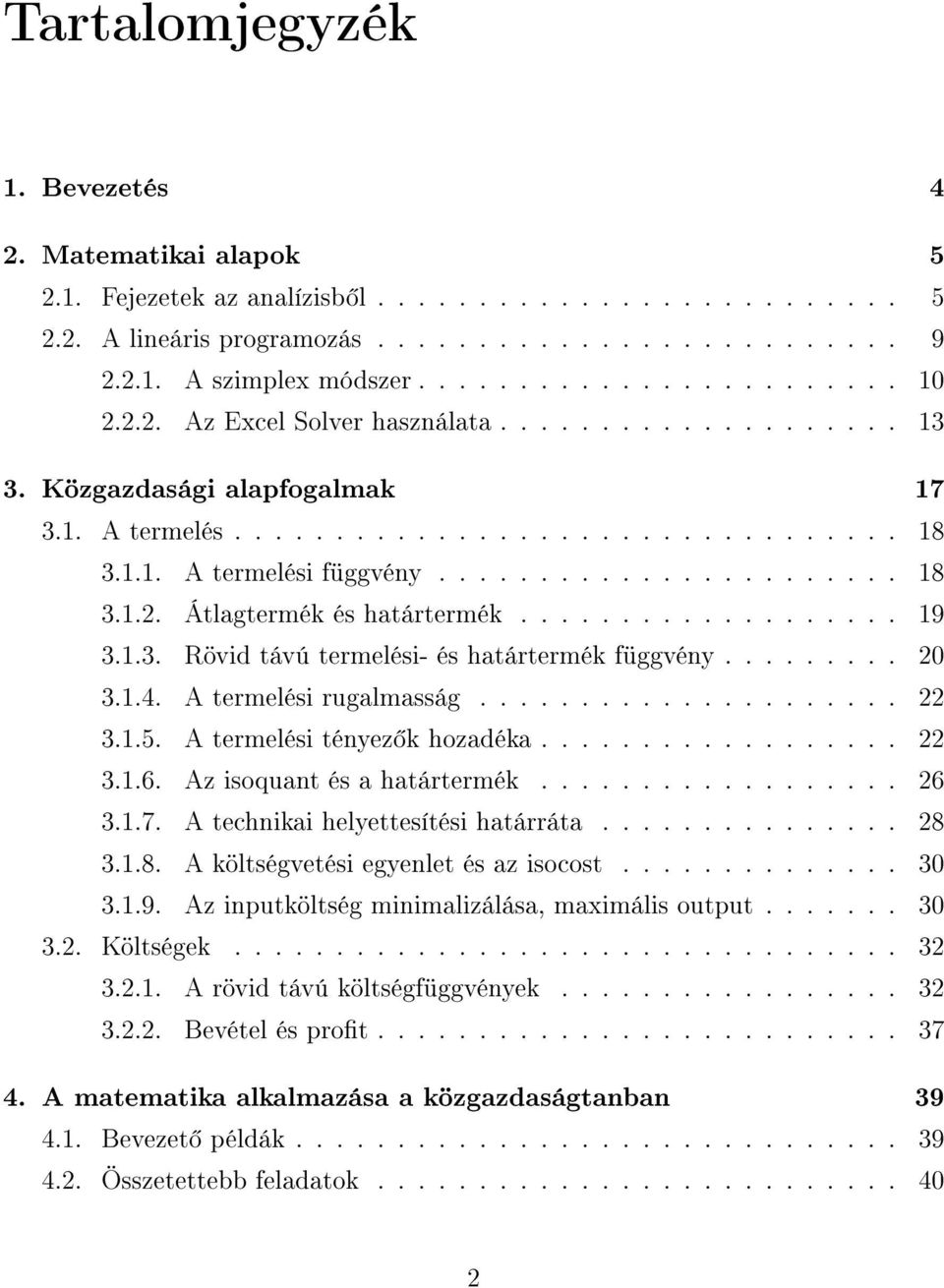 ...................... 18 3.1.2. Átlagtermék és határtermék................... 19 3.1.3. Rövid távú termelési- és határtermék függvény......... 20 3.1.4. A termelési rugalmasság..................... 22 3.