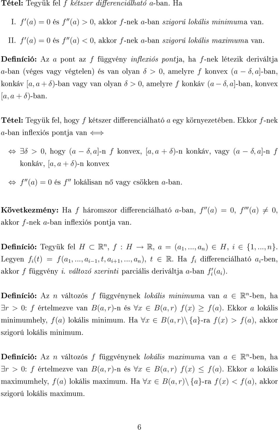 Deníció: Az a pont az f függvény inexiós pont ja, ha f-nek létezik deriváltja a-ban (véges vagy végtelen) és van olyan δ > 0, amelyre f konvex (a δ, a]-ban, konkáv [a, a + δ)-ban vagy van olyan δ >