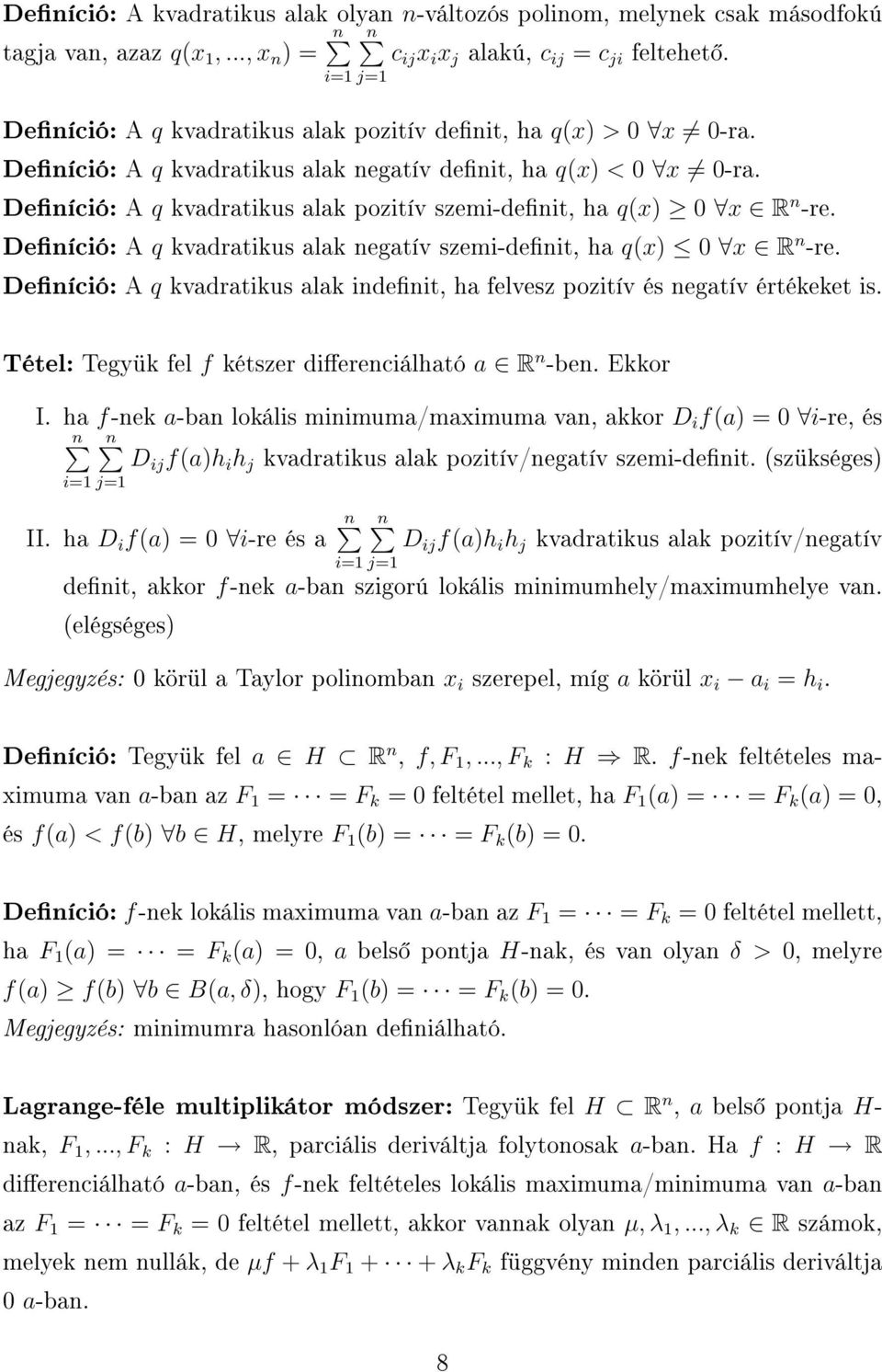 Deníció: A q kvadratikus alak pozitív szemi-denit, ha q(x) 0 x R n -re. Deníció: A q kvadratikus alak negatív szemi-denit, ha q(x) 0 x R n -re.