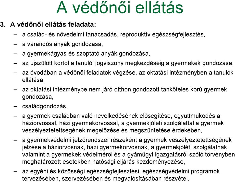 gyermek gondozása, családgondozás, A védőnői ellátás a gyermek családban való nevelkedésének elősegítése, együttműködés a háziorvossal, házi gyermekorvossal, a gyermekjóléti szolgálattal a gyermek