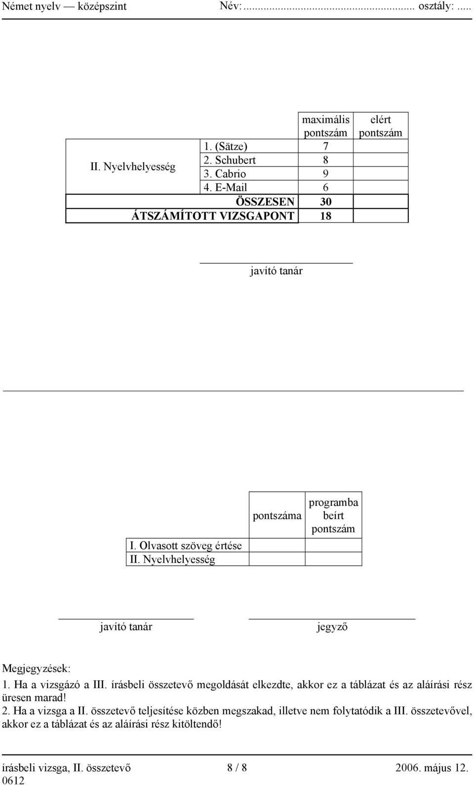 Nyelvhelyesség pontszáma programba beírt pontszám javító tanár jegyző Megjegyzések: 1. Ha a vizsgázó a III.