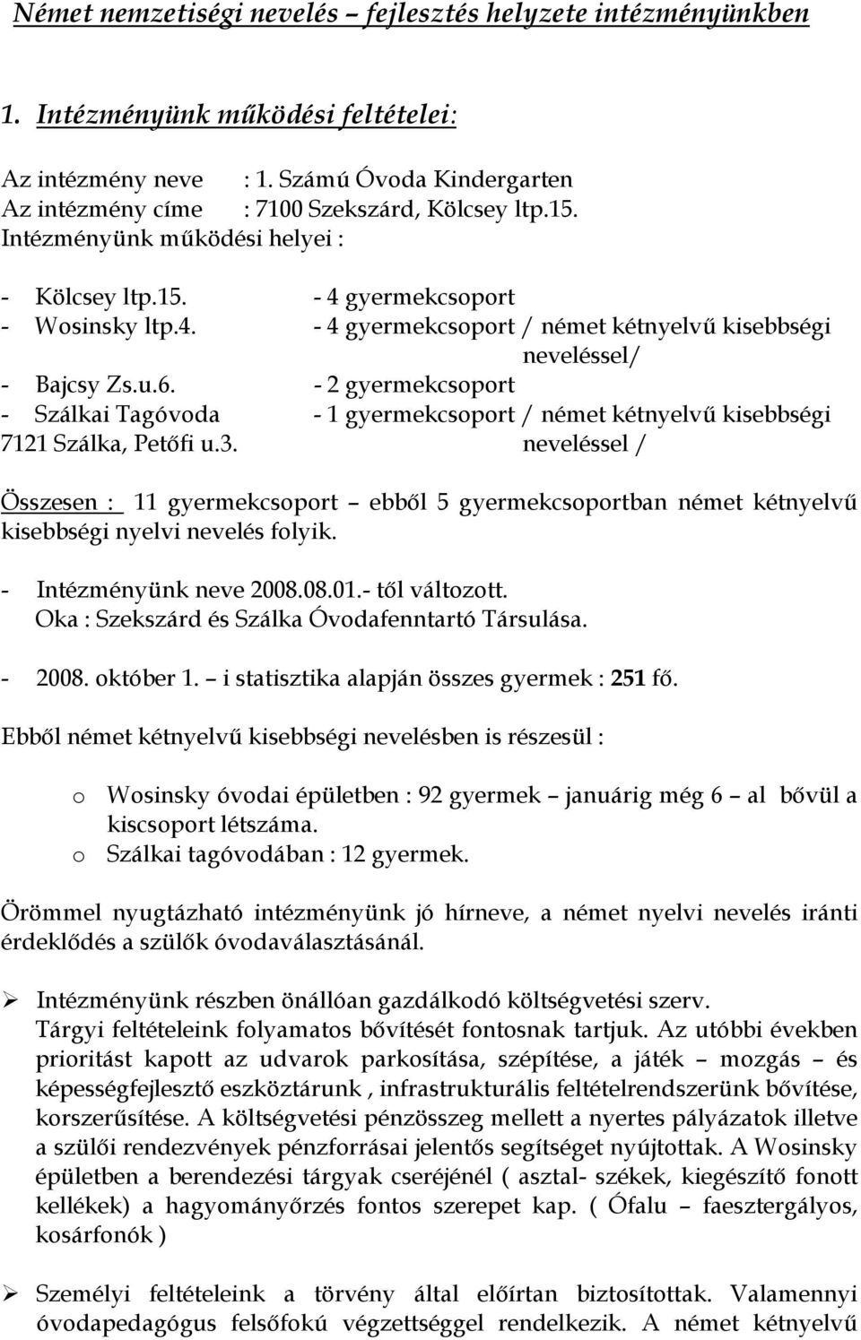 - 2 gyermekcsoport - Szálkai Tagóvoda - 1 gyermekcsoport / német kétnyelvő kisebbségi 7121 Szálka, Petıfi u.3.