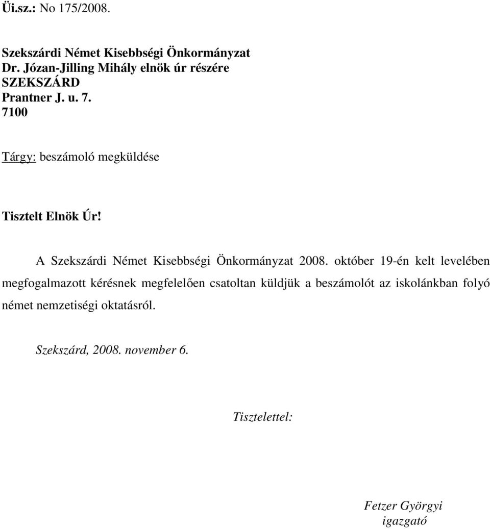 7100 Tárgy: beszámoló megküldése Tisztelt Elnök Úr! A Szekszárdi Német Kisebbségi Önkormányzat 2008.