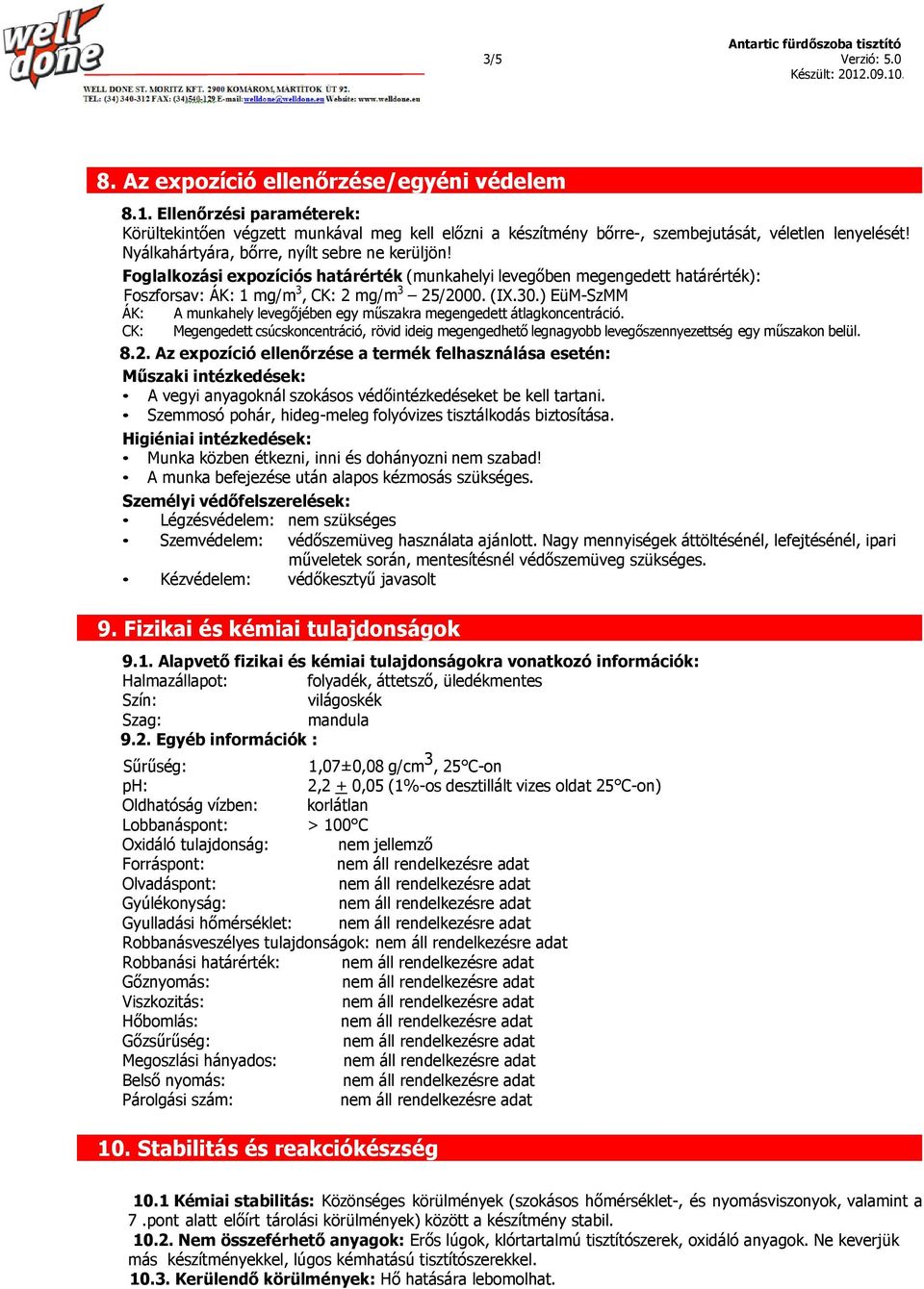 ) EüM-SzMM ÁK: A munkahely levegőjében egy műszakra megengedett átlagkoncentráció. CK: Megengedett csúcskoncentráció, rövid ideig megengedhető legnagyobb levegőszennyezettség egy műszakon belül. 8.2.