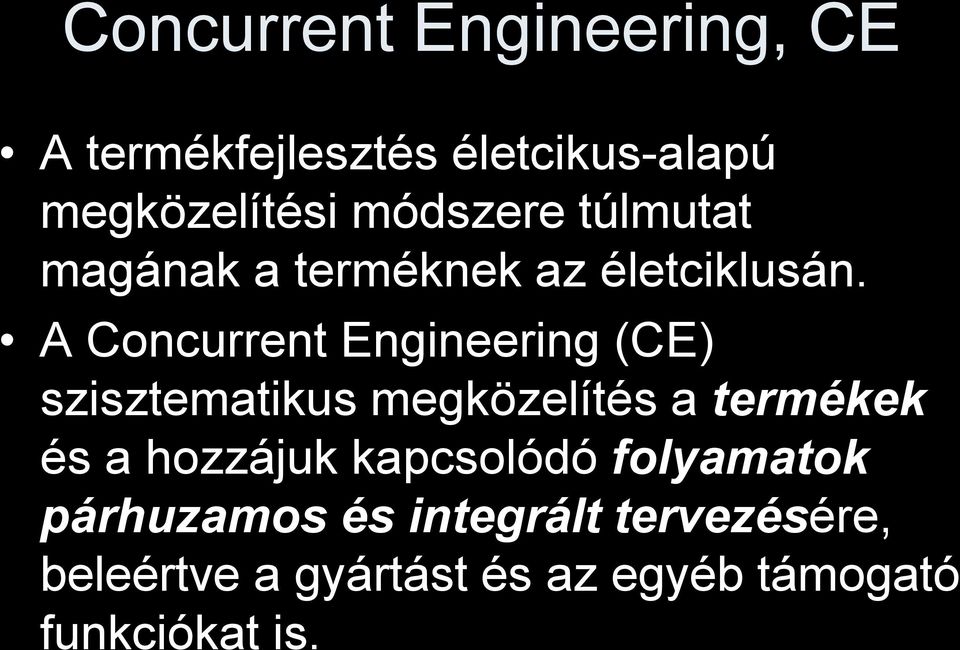 A Concurrent Engineering (CE) szisztematikus megközelítés a termékek és a hozzájuk