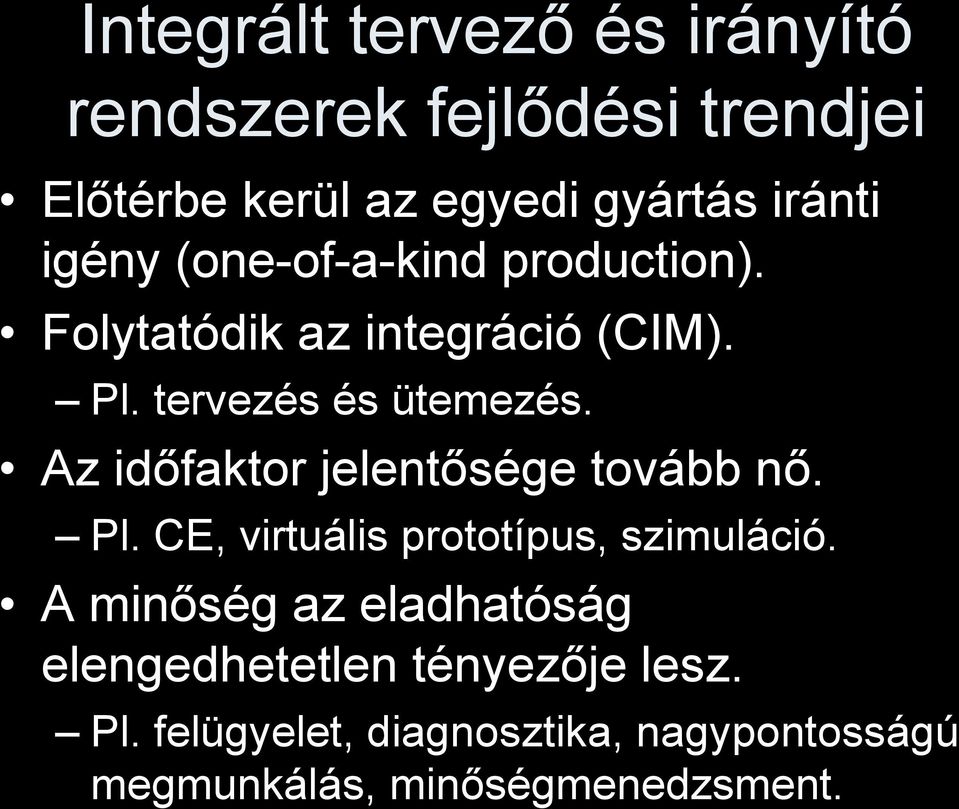 Az időfaktor jelentősége tovább nő. Pl. CE, virtuális prototípus, szimuláció.