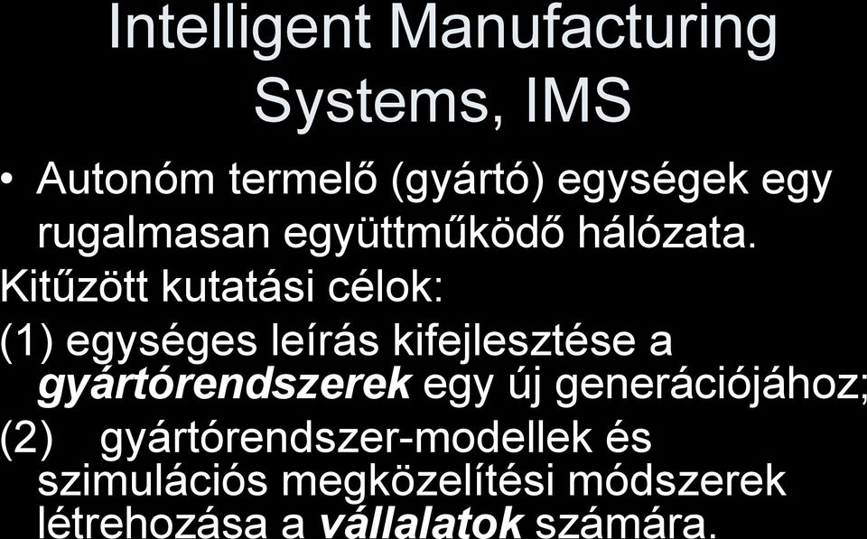 Kitűzött kutatási célok: (1) egységes leírás kifejlesztése a gyártórendszerek