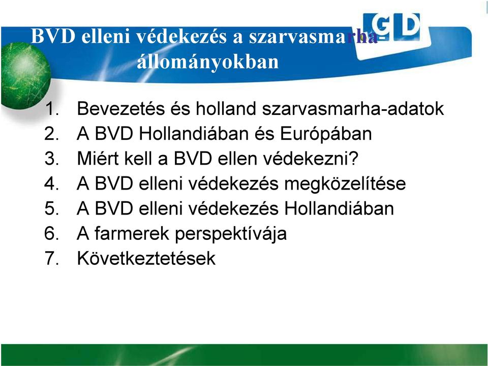 A BVD Hollandiában és Európában 3. Miért kell a BVD ellen védekezni? 4.