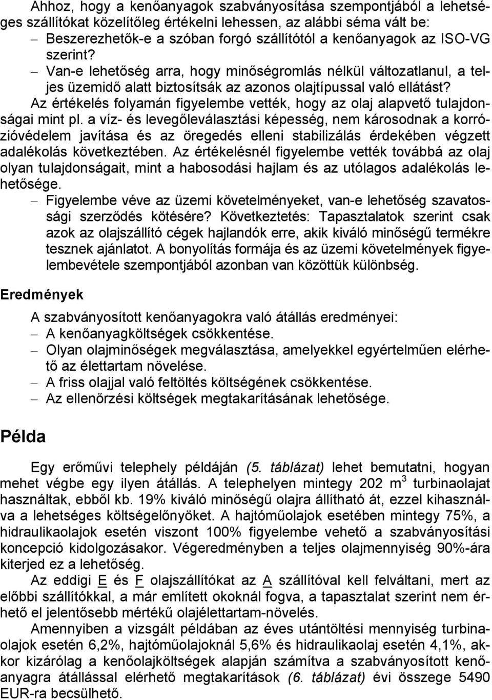 Az értékelés folyamán figyelembe vették, hogy az olaj alapvető tulajdonságai mint pl.