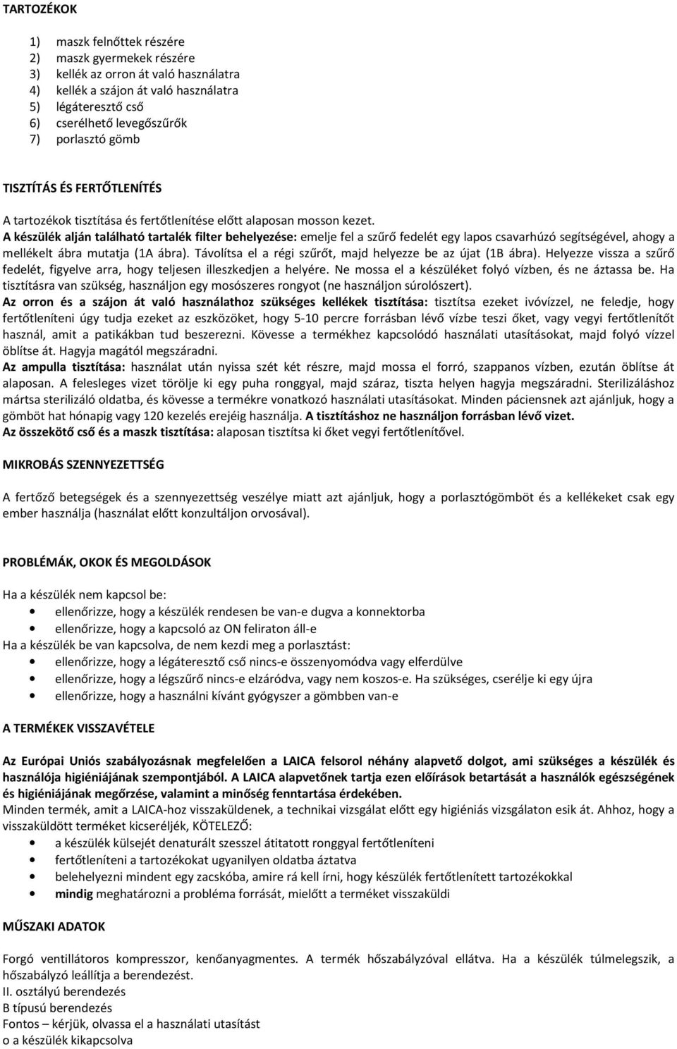 A készülék alján található tartalék filter behelyezése: emelje fel a szűrő fedelét egy lapos csavarhúzó segítségével, ahogy a mellékelt ábra mutatja (1A ábra).