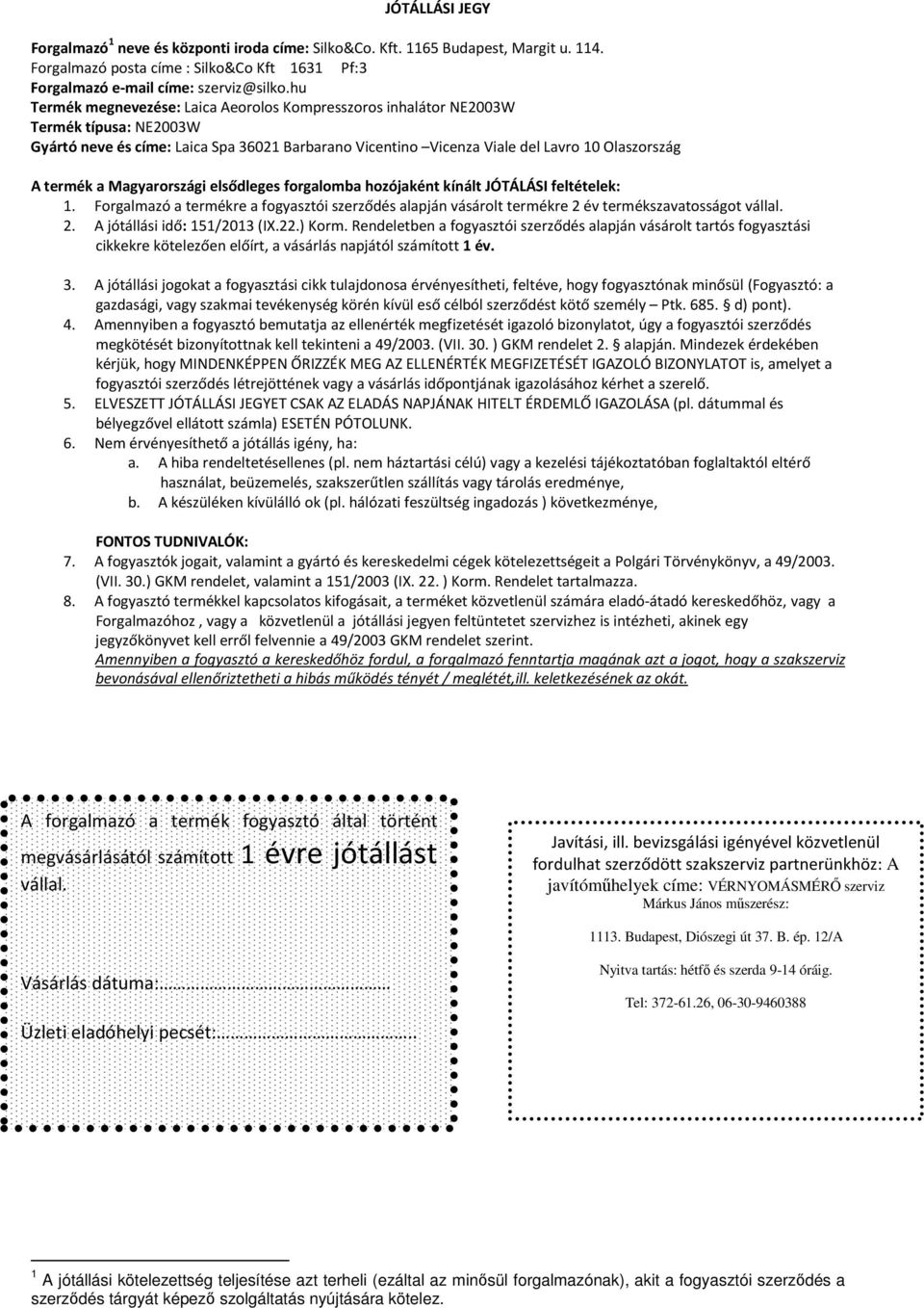 Magyarországi elsődleges forgalomba hozójaként kínált JÓTÁLÁSI feltételek: 1. Forgalmazó a termékre a fogyasztói szerződés alapján vásárolt termékre 2 év termékszavatosságot vállal. 2. A jótállási idő: 151/2013 (IX.