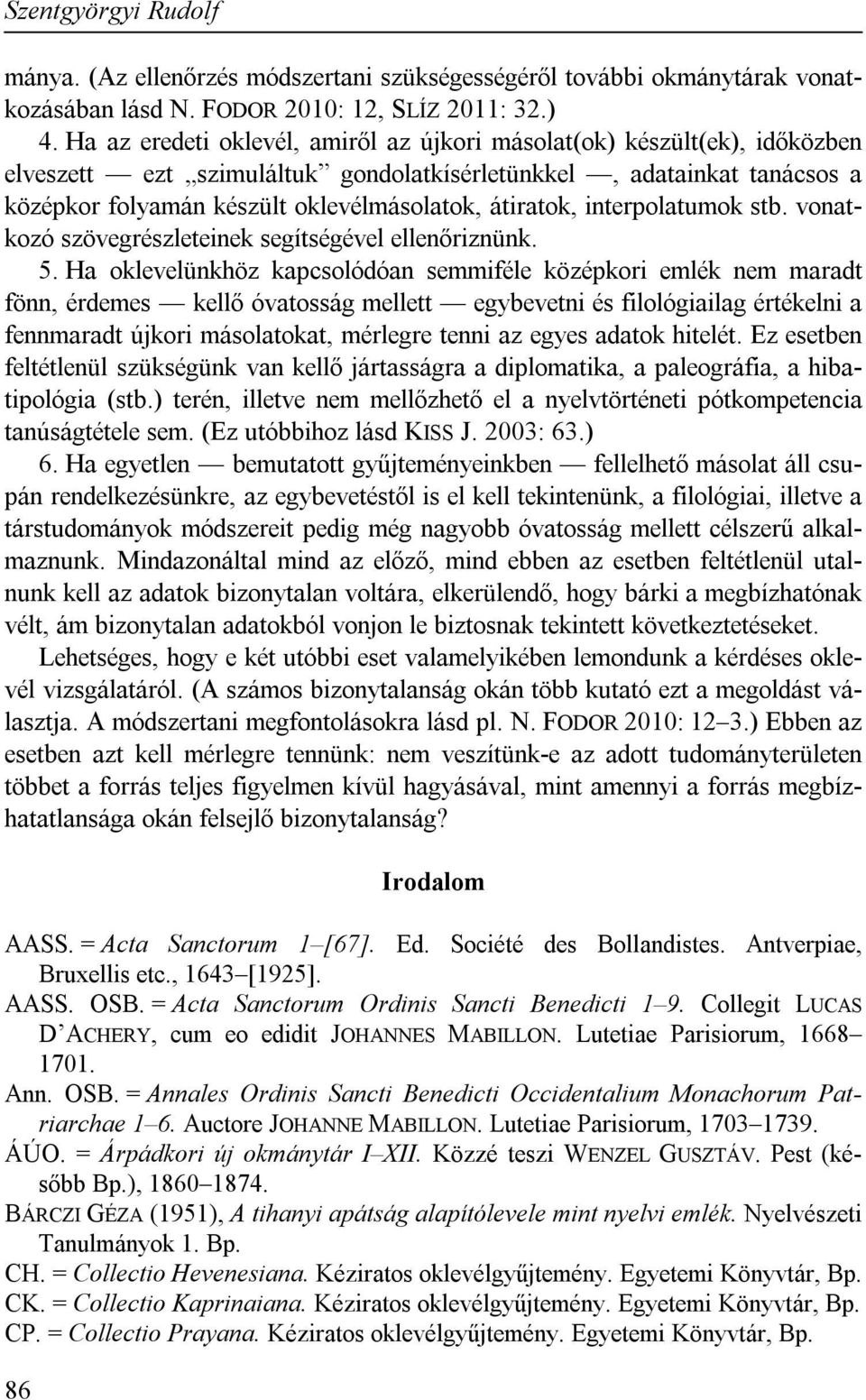 átiratok, interpolatumok stb. vonatkozó szövegrészleteinek segítségével ellenőriznünk. 5.