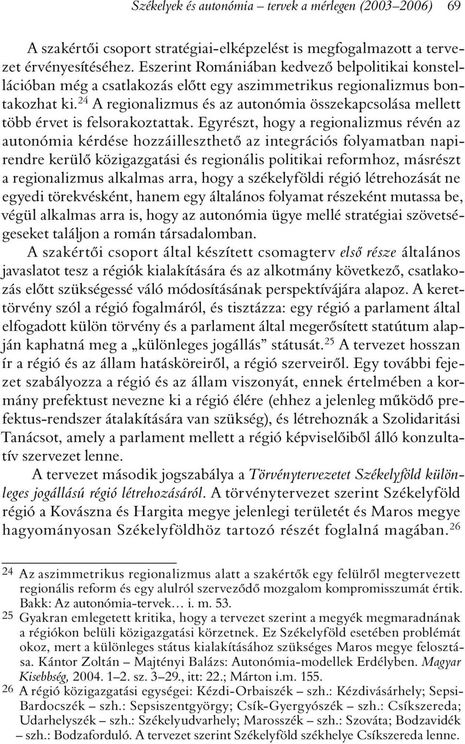 24 A regionalizmus és az autonómia összekapcsolása mellett több érvet is felsorakoztattak.