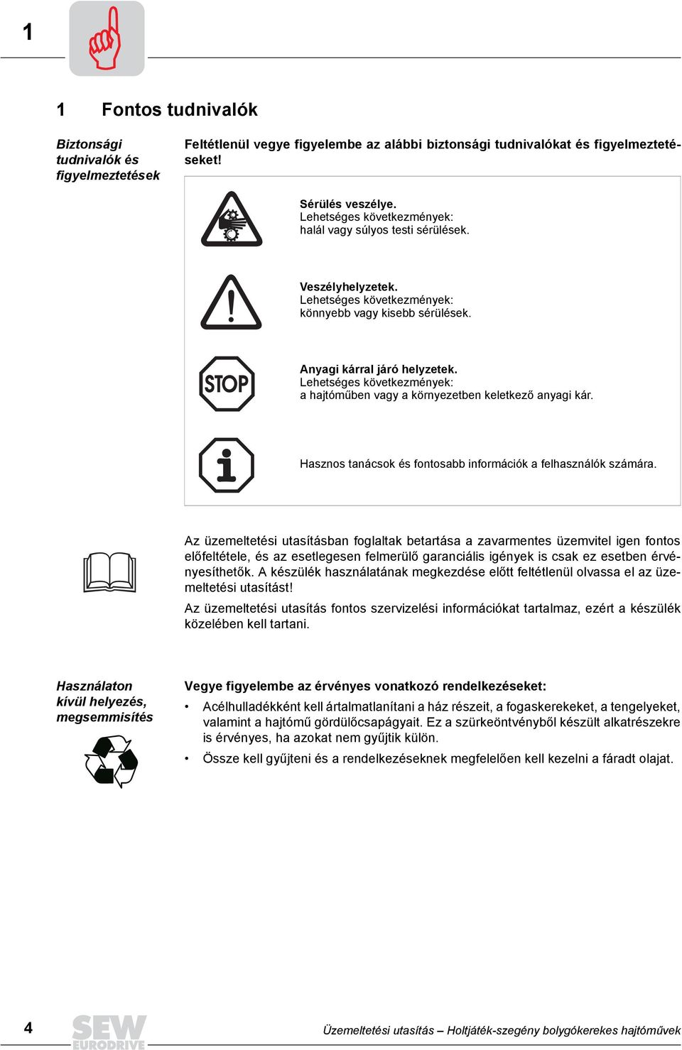 Lehetséges következmények: a hajtóműben vagy a környezetben keletkező anyagi kár. Hasznos tanácsok és fontosabb információk a felhasználók számára.