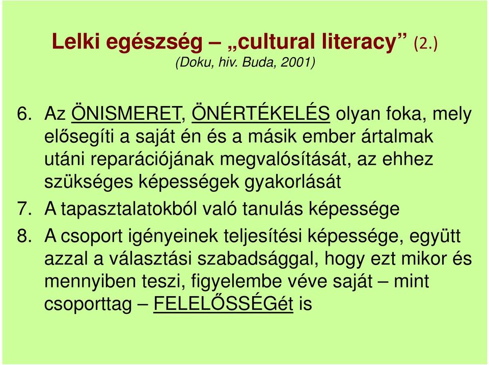 megvalósítását, az ehhez szükséges képességek gyakorlását 7. A tapasztalatokból való tanulás képessége 8.