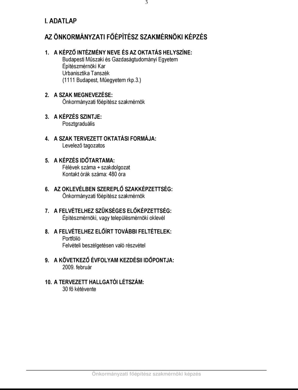 A SZAK MEGNEVEZÉSE: Önkormányzati főépítész szakmérnök 3. A KÉPZÉS SZINTJE: Posztgraduális 4. A SZAK TERVEZETT OKTATÁSI FORMÁJA: Levelező tagozatos 5.