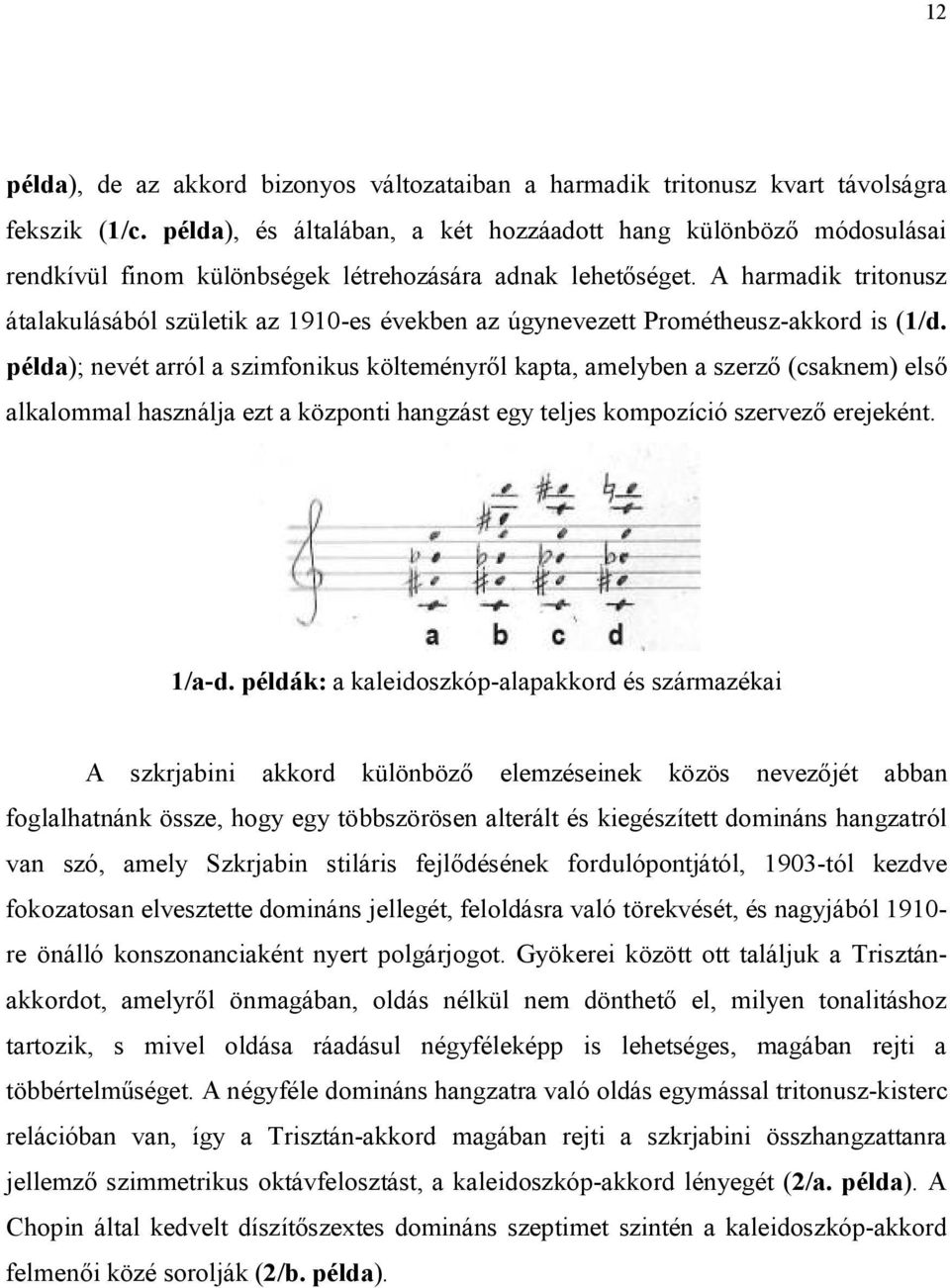 A harmadik tritonusz átalakulásából születik az 1910-es években az úgynevezett Prométheusz-akkord is (1/d.