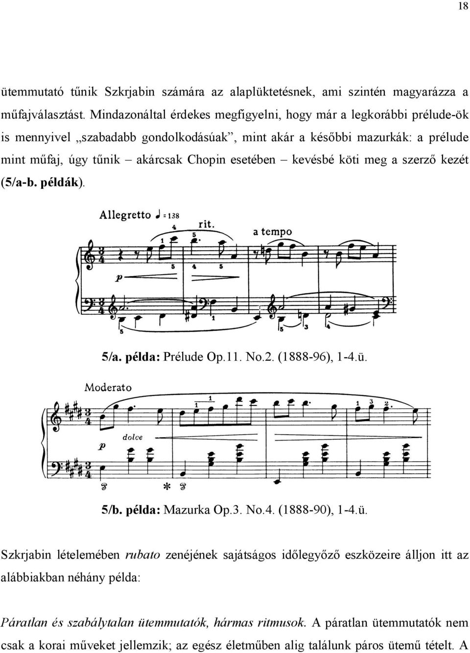 Chopin esetében kevésbé köti meg a szerző kezét (5/a-b. példák). 5/a. példa: Prélude Op.11. No.2. (1888-96), 1-4.ü.