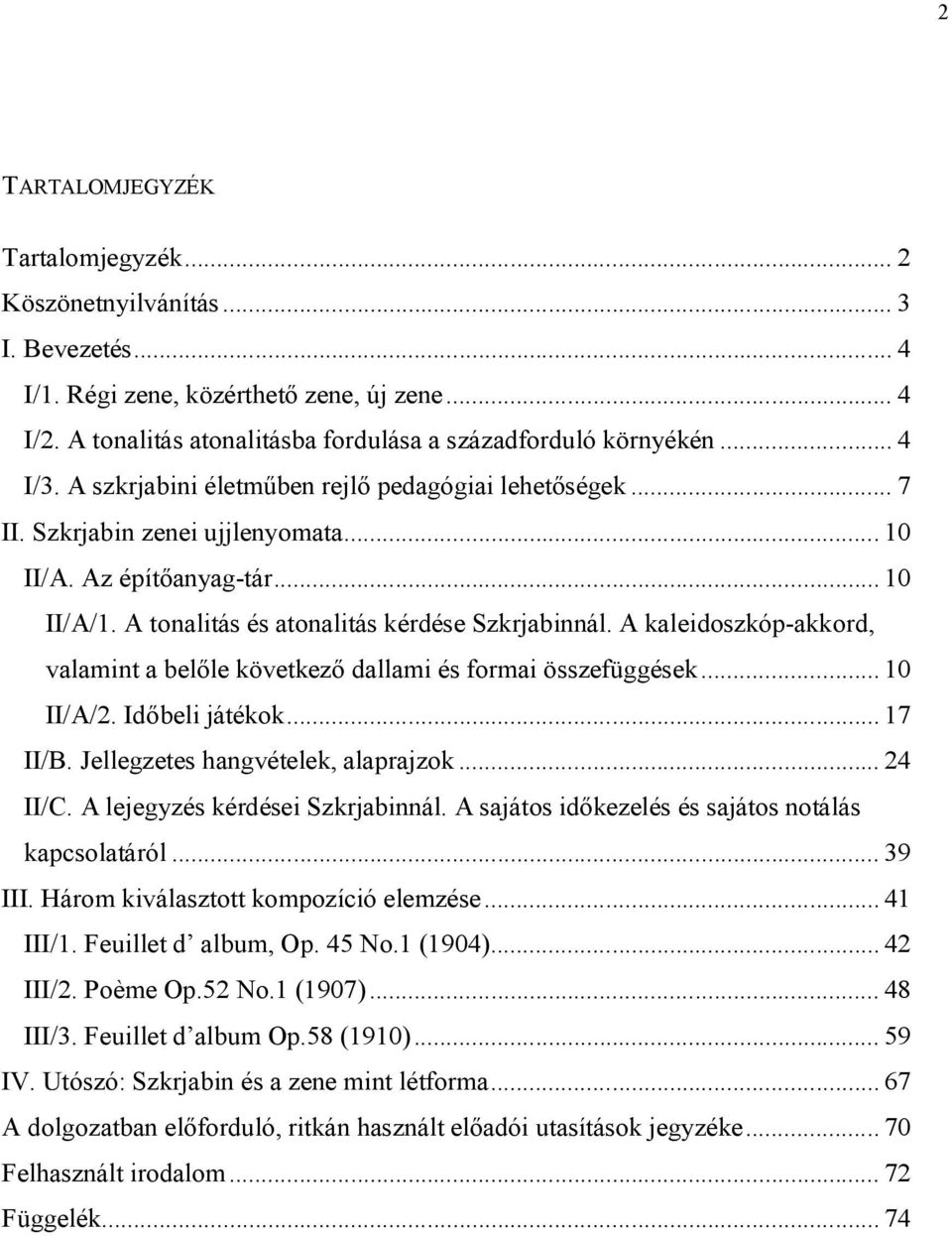 A kaleidoszkóp-akkord, valamint a belőle következő dallami és formai összefüggések... 10 II/A/2. Időbeli játékok... 17 II/B. Jellegzetes hangvételek, alaprajzok... 24 II/C.
