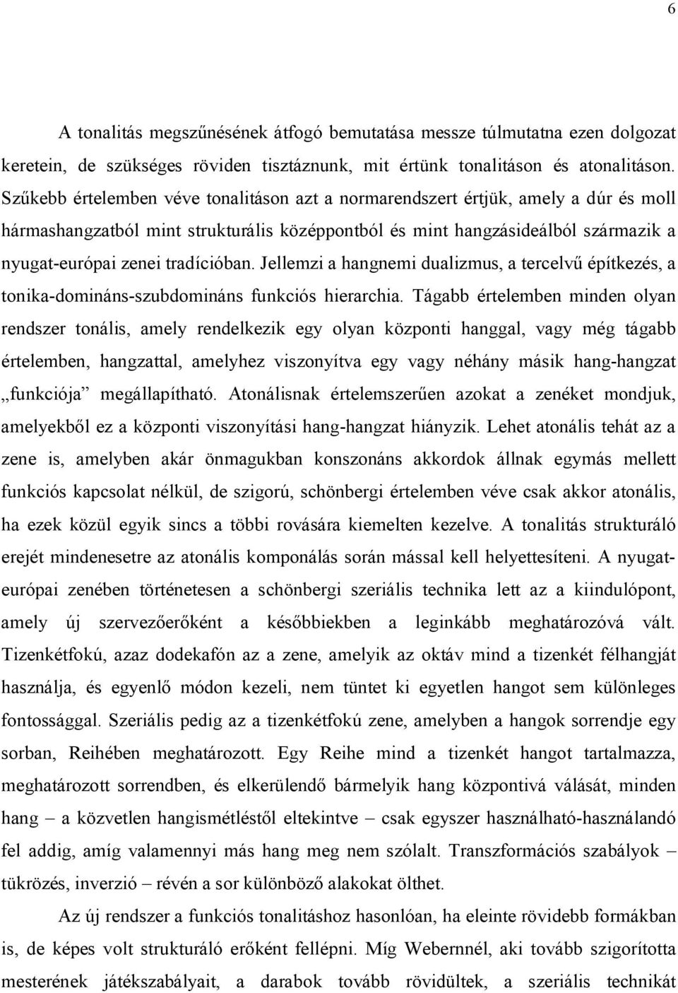 tradícióban. Jellemzi a hangnemi dualizmus, a tercelvű építkezés, a tonika-domináns-szubdomináns funkciós hierarchia.