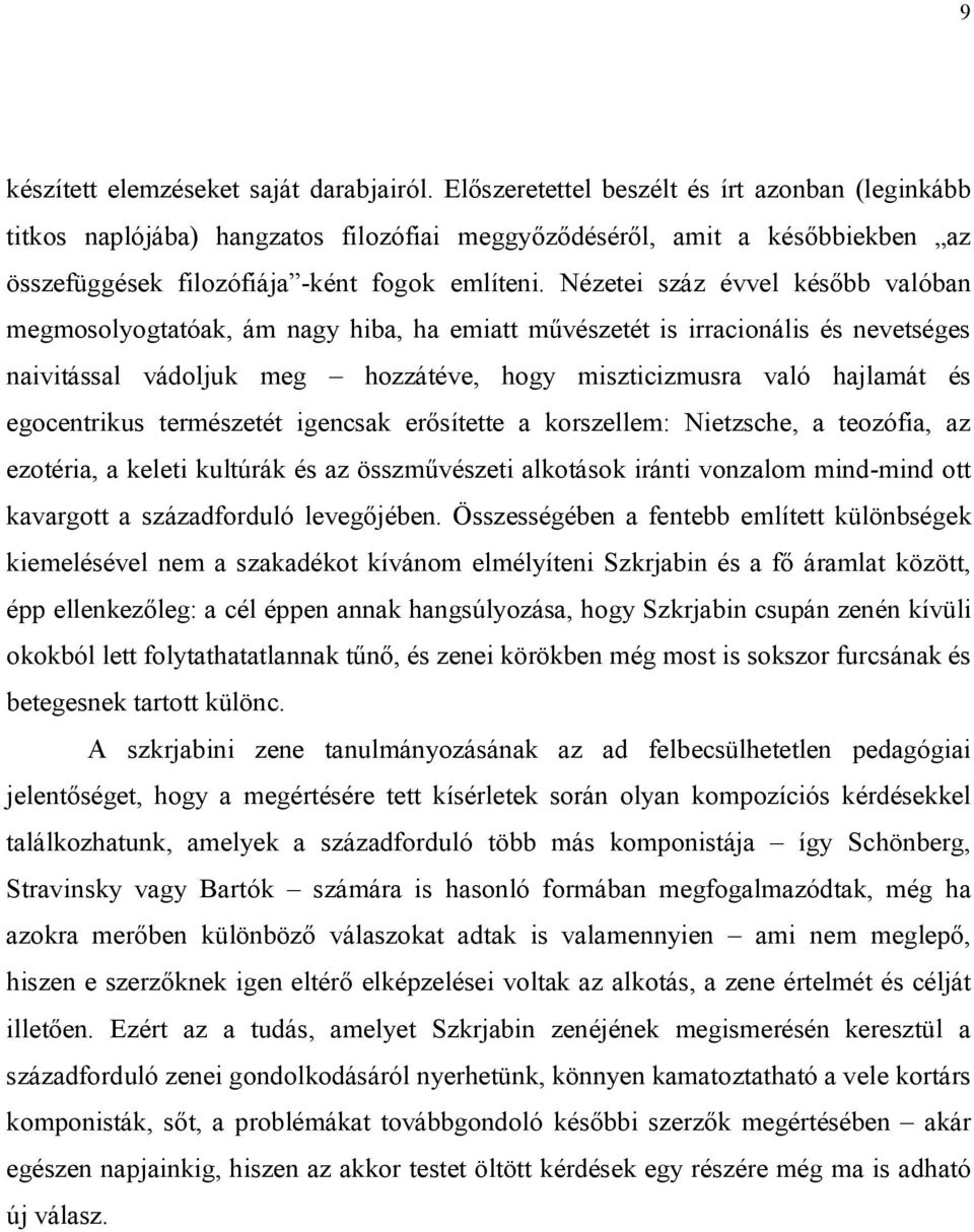 Nézetei száz évvel később valóban megmosolyogtatóak, ám nagy hiba, ha emiatt művészetét is irracionális és nevetséges naivitással vádoljuk meg hozzátéve, hogy miszticizmusra való hajlamát és