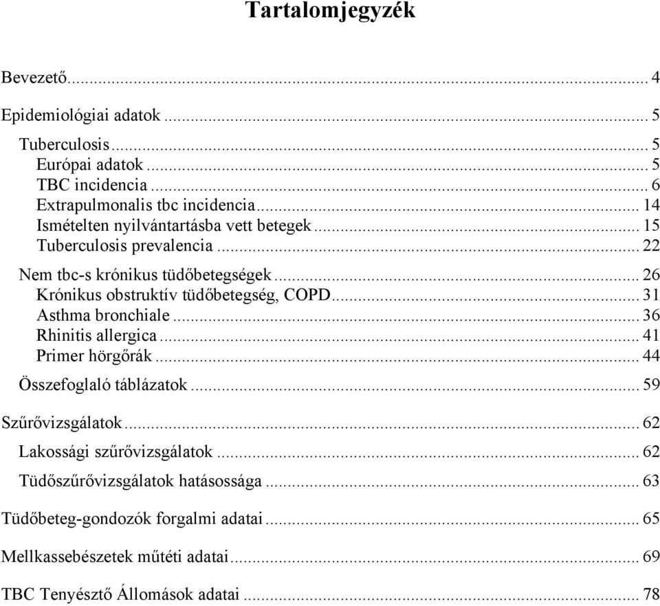 .. 26 Krónikus obstruktív tüdőbetegség, COPD... 31 Asthma bronchiale... 36 Rhinitis allergica... 41 Primer hörgőrák... 44 Összefoglaló táblázatok.