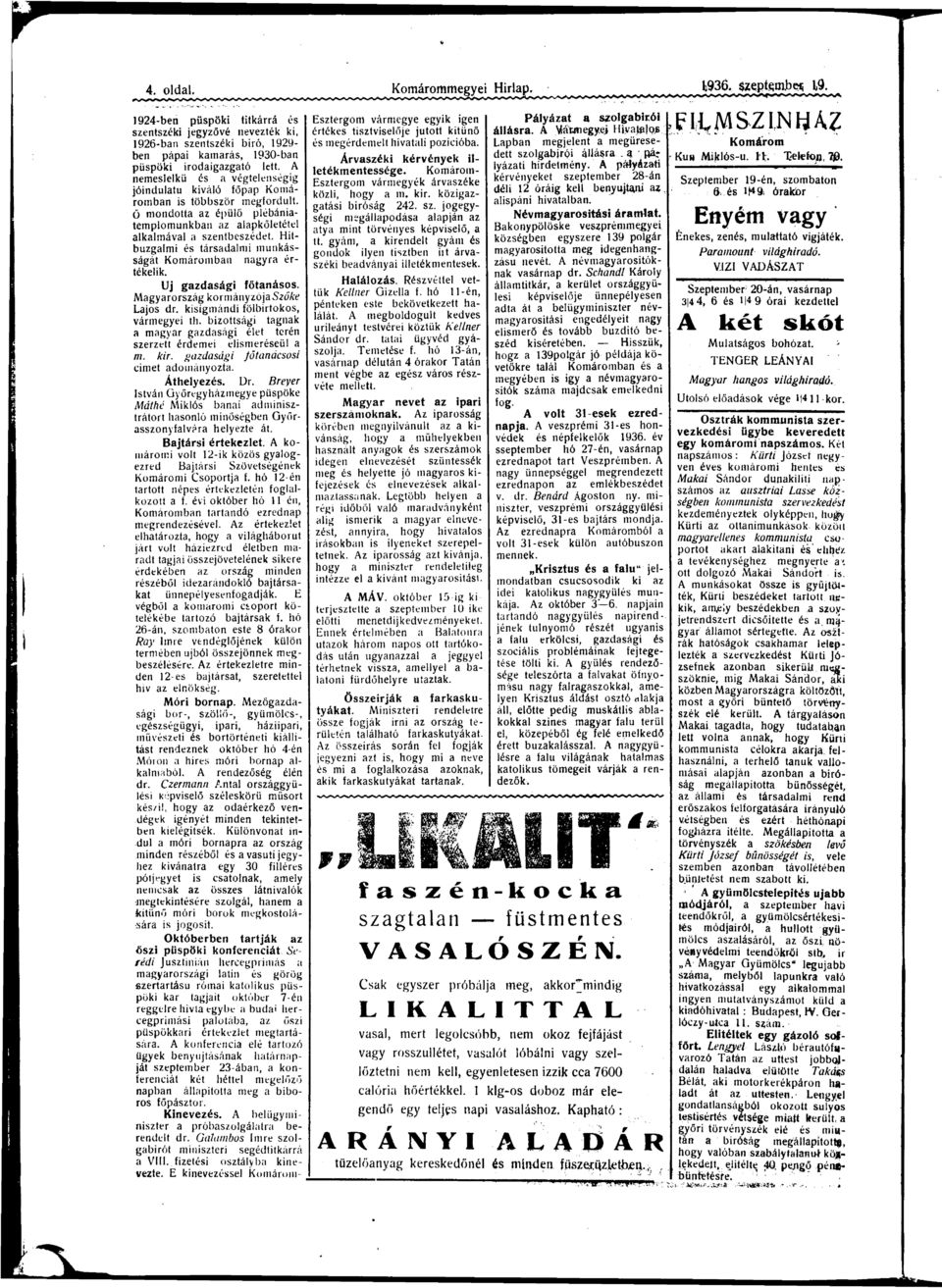 Hitbuzglmi társdlmi munkásságát Komárombn ngyr értékelik. Uj gzdsági főtnásos. Mgyrország kormányzój Szőke Ljos dr. kigmándi fölbirtokos, vármegyei th.