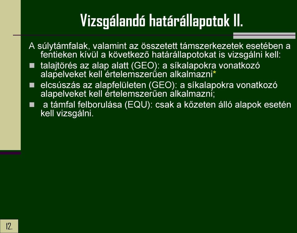 is vizsgálni kell: talajtörés az alap alatt (GEO): a síkalapokra vonatkozó alapelveket kell értelemszerűen