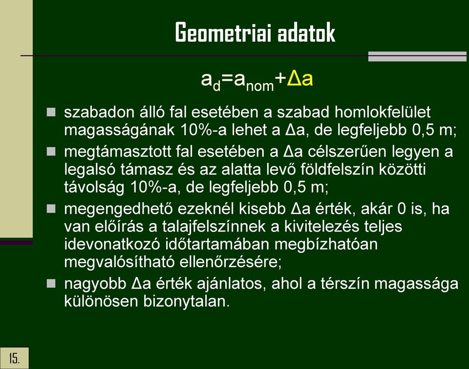 legfeljebb 0,5 m; megengedhető ezeknél kisebb Δa érték, akár 0 is, ha van előírás a talajfelszínnek a kivitelezés teljes