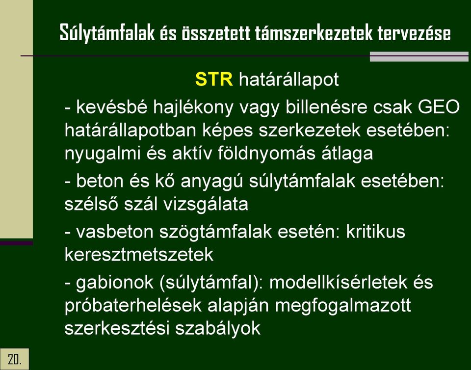 anyagú súlytámfalak esetében: szélső szál vizsgálata - vasbeton szögtámfalak esetén: kritikus