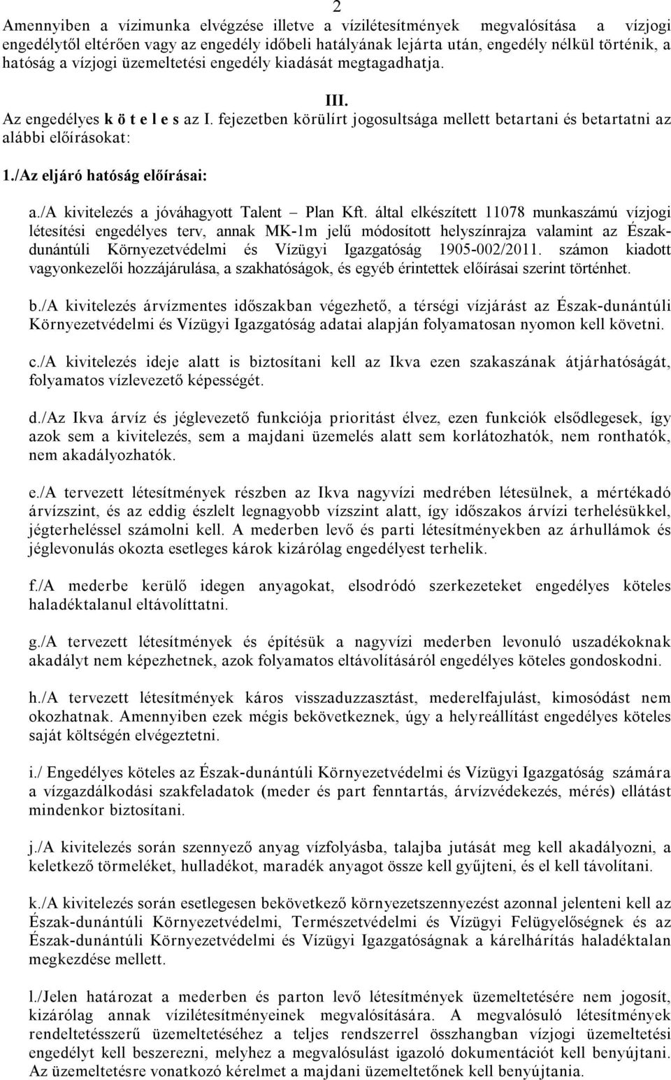 /Az eljáró hatóság előírásai: a./a kivitelezés a jóváhagyott Talent Plan Kft.