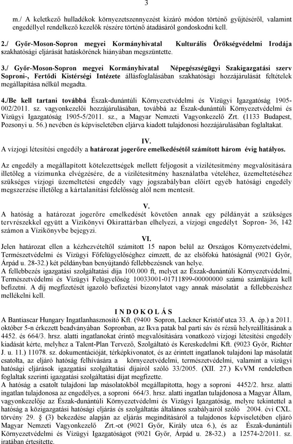 / Győr-Moson-Sopron megyei Kormányhivatal Népegészségügyi Szakigazgatási szerv Soproni-, Fertődi Kistérségi Intézete állásfoglalásában szakhatósági hozzájárulását feltételek megállapítása nélkül