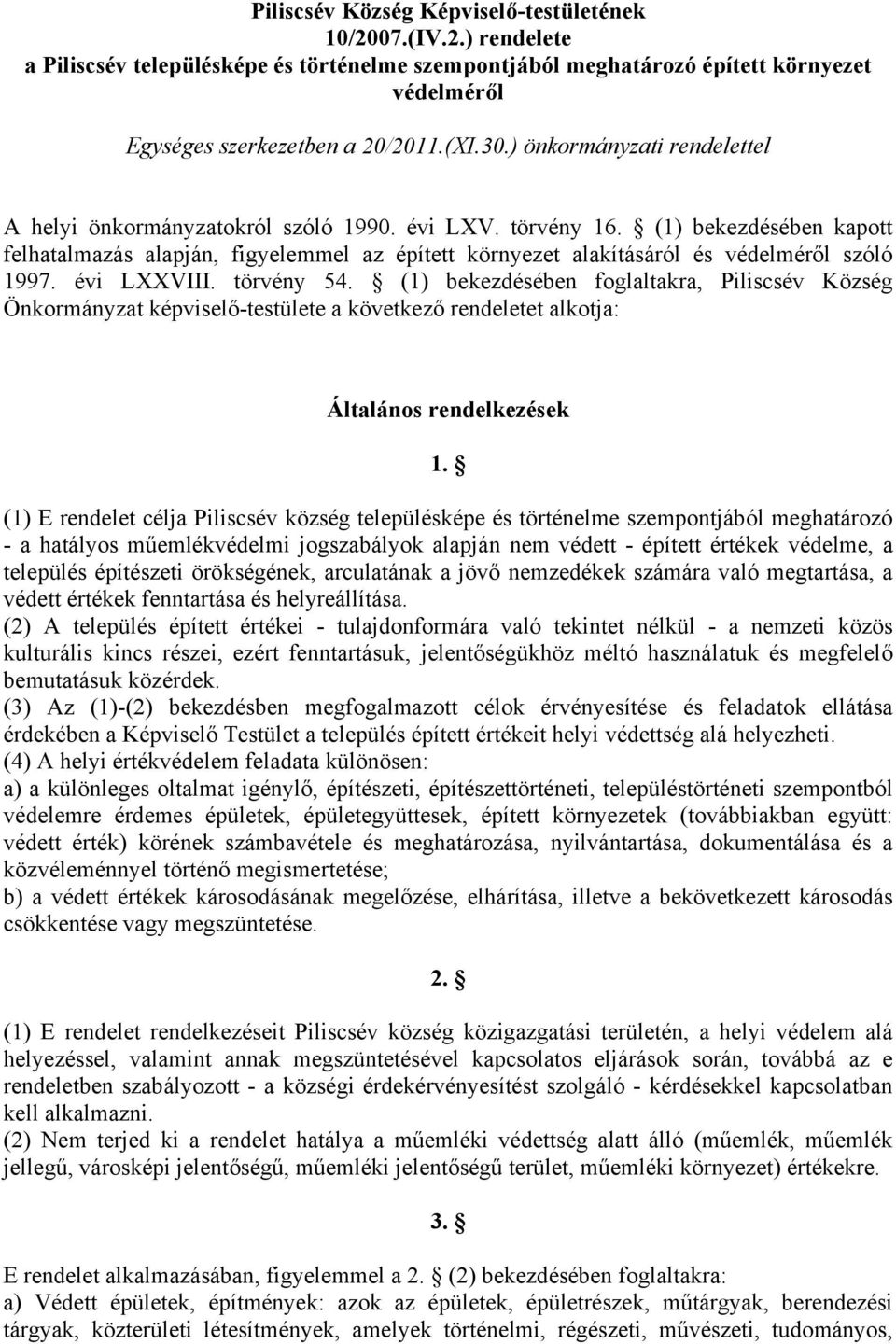 (1) bekezdésében kapott felhatalmazás alapján, figyelemmel az épített környezet alakításáról és védelméről szóló 1997. évi LXXVIII. törvény 54.