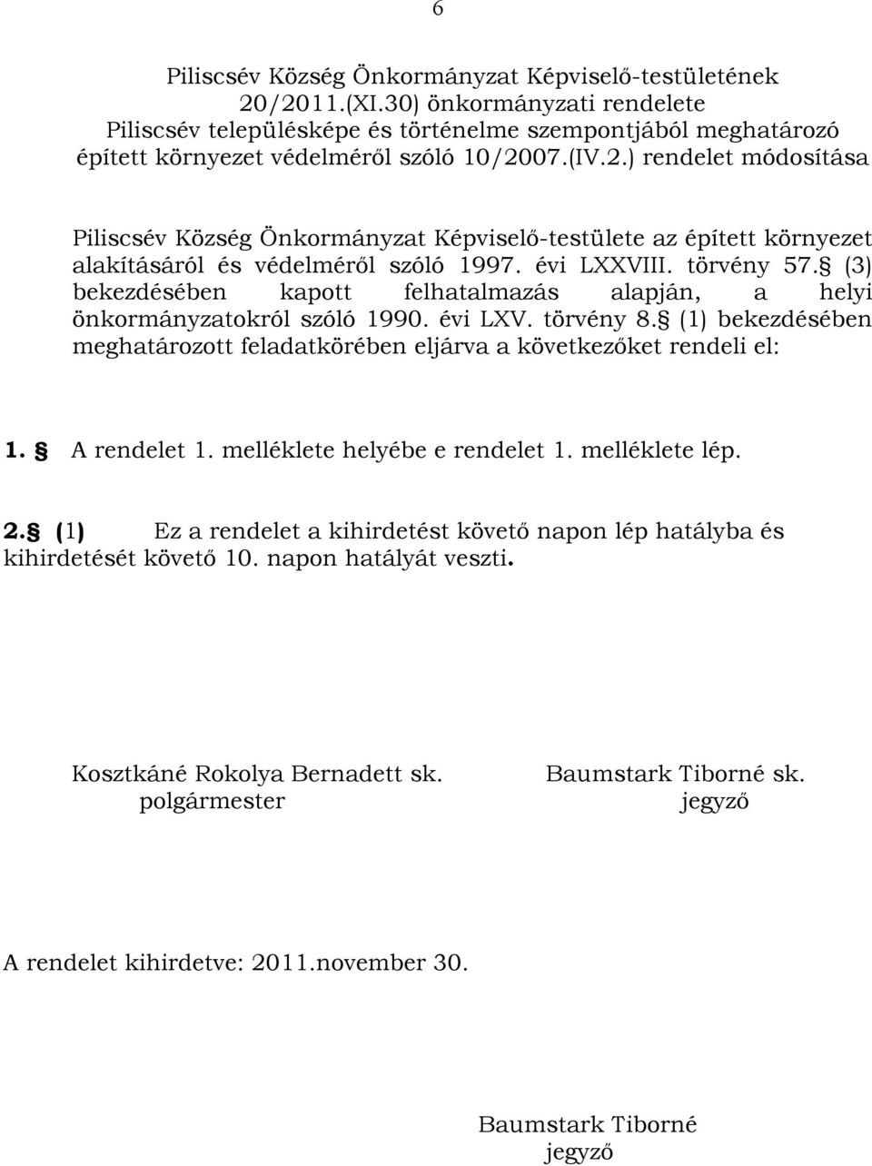 07.(IV.2.) rendelet módosítása Piliscsév Község Önkormányzat Képviselő-testülete az épített környezet alakításáról és védelméről szóló 1997. évi LXXVIII. törvény 57.